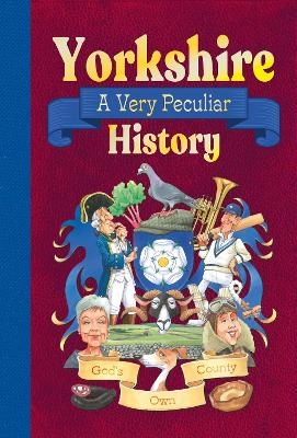 Yorkshire: A Very Peculiar History - John Malam