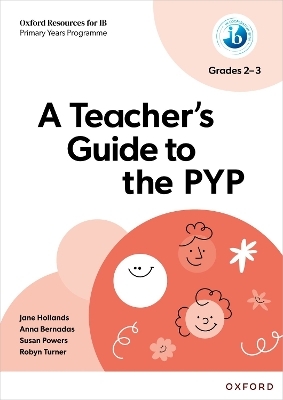 Oxford Resources for IB: A Teacher's Guide to the PYP (Grades 2-3) - Jane Hollands, Anna Bernadas, Susan Powers, Robyn Turner