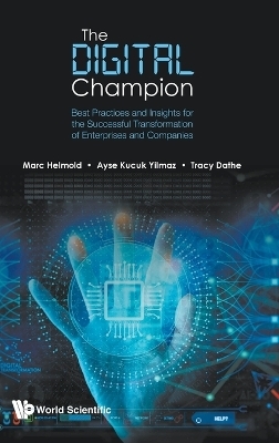 Digital Champion, The: Best Practices And Insights For The Successful Transformation Of Enterprises And Companies - Marc Helmold, Ayse Kucuk Yilmaz, Tracy Dathe