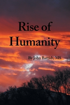 Rise of Humanity - MS John Battish