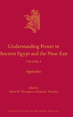 Understanding Power in Ancient Egypt and the Near East, Volume 1