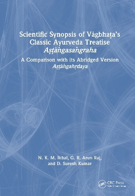 Scientific Synopsis of Vāgbhaṭa&rsquo;s Classic Ayurveda Treatise Aṣṭāṅgasaṅgraha - N. K. M. Ikbal, G. R. Arun Raj, D. Suresh Kumar