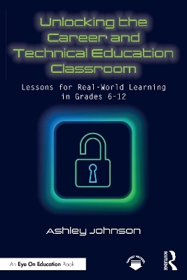 Unlocking the Career and Technical Education Classroom - Ashley Johnson