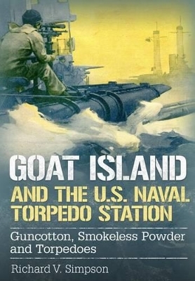 Goat Island and the U.S. Naval Torpedo Station - Richard V. Simpson