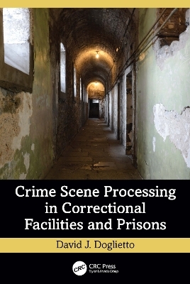 Crime Scene Processing in Correctional Facilities and Prisons - David J. Doglietto