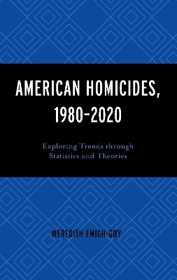 American Homicides, 1980&ndash;2020 - Meredith Emigh-Guy