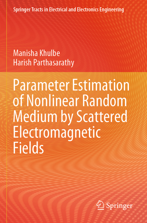 Parameter Estimation of Nonlinear Random Medium by Scattered Electromagnetic Fields - Manisha Khulbe, Harish Parthasarathy