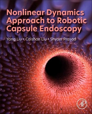 Nonlinear Dynamics Approach to Robotic Capsule Endoscopy - Yang Liu, Caishan Liu, Shyam Prasad