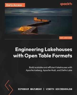 Engineering Lakehouses with Open Table Formats - Dipankar Mazumdar, Vinoth Govindarajan