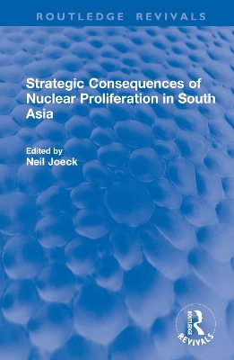 Strategic Consequences of Nuclear Proliferation in South Asia - 