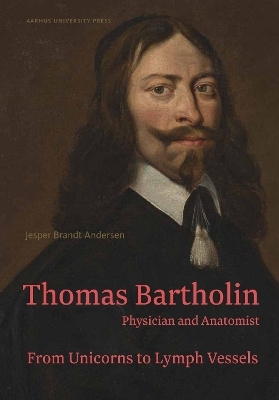 Thomas Bartholin. Physician and anatomist - Jesper Brandt Andersen, Peter Fisher