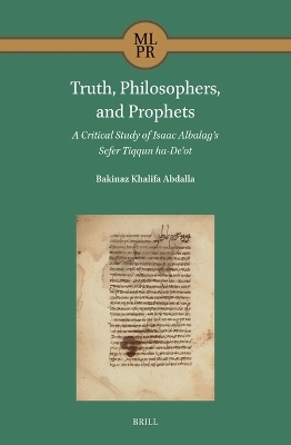 Truth, Philosophers, and Prophets: a Critical Study of Isaac Albalag's Sefer Tiqqun ha-Deʿot - Bakinaz Khalifa Abdalla