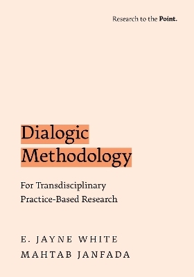 Dialogic Methodology for Transdisciplinary Practice-Based Research - E. Jayne White, Mahtab Janfada