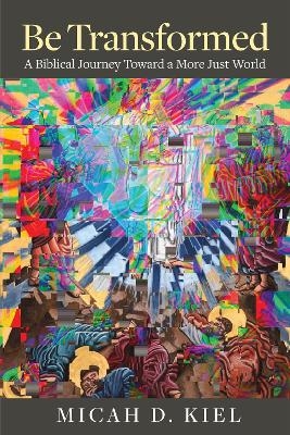 Be Transformed - Micah D. Kiel