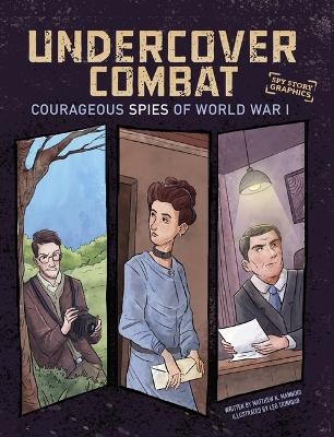Undercover Combat: Courageous Spies of World War I - Matthew K. Manning