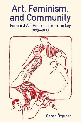Art, Feminism, and Community - Ceren &Ouml;zpınar