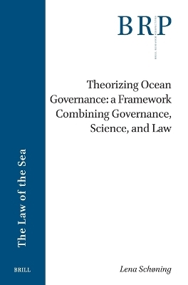 Theorizing Ocean Governance: A Framework Combining Governance, Science, and Law - Lena Sch&oslash;ning