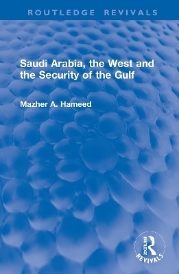 Saudi Arabia, the West and the Security of the Gulf - Mazher A. Hameed