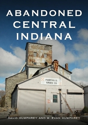 Abandoned Central Indiana - David Humphrey