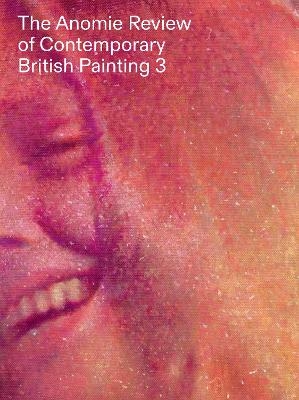 The Anomie Review of Contemporary British Painting 3 - 