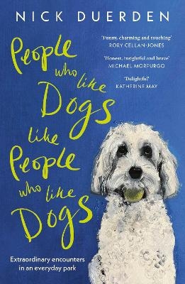 People Who Like Dogs Like People Who Like Dogs - Nick Duerden