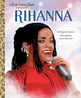 Rihanna: A Little Golden Book Biography - Regina Andreoni, Laura Freeman