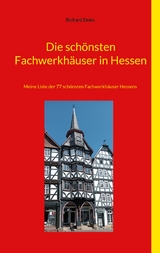 Die schönsten Fachwerkhäuser in Hessen - Richard Deiss