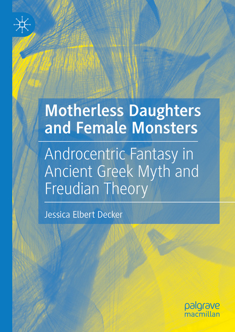 Motherless Daughters and Female Monsters - Jessica Elbert Decker