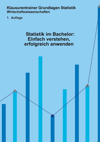 Statistik im Bachelor: Einfach verstehen, erfolgreich anwenden
