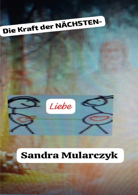 Die Kraft der N&Auml;CHSTEN-Liebe - Sandra Mularczyk