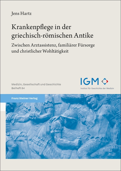 Krankenpflege in der griechisch-r&ouml;mischen Antike - Jens Hartz