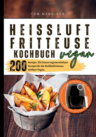 Heißluftfritteuse Kochbuch Vegan—200 Rezepte