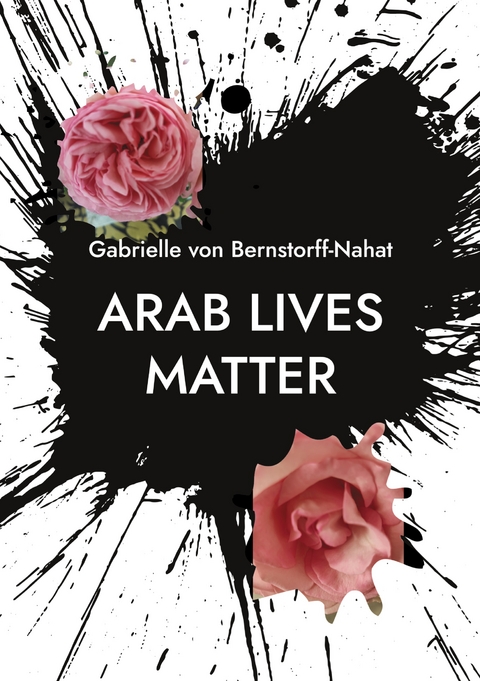 Arab Lives Matter - Gabrielle von Bernstorff-Nahat