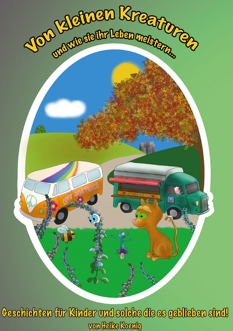 Von kleinen Kreaturen und wie sie ihr Leben meistern - Heike Koenig