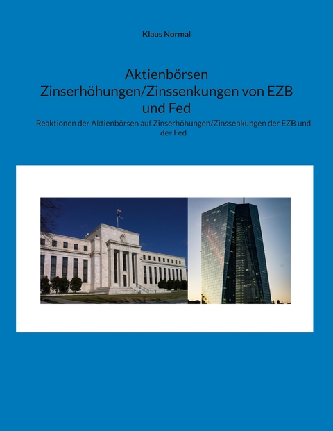 Aktienb&ouml;rsen Zinserh&ouml;hungen/Zinssenkungen von EZB und Fed - Klaus Normal