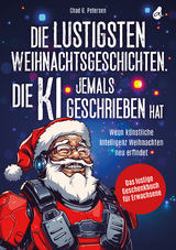Die lustigsten Weihnachtsgeschichten, die KI jemals geschrieben hat - Chad G. Petersen