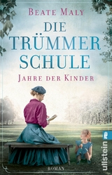 Die Tr&uuml;mmerschule &ndash; Jahre der Kinder - Beate Maly