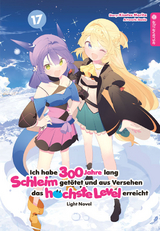 Ich habe 300 Jahre lang Schleim get&ouml;tet und aus Versehen das h&ouml;chste Level erreicht Light Novel 17 - Kisetsu Morita,  Benio