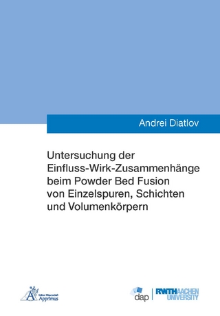 Untersuchung der Einfluss-Wirk-Zusammenhänge beim Powder Bed Fusion von Einzelspuren, Schichten und Volumenkörpern
