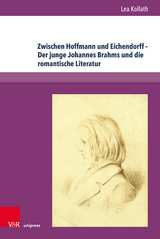 Zwischen Hoffmann und Eichendorff &ndash; Der junge Johannes Brahms und die romantische Literatur - Lea Kollath