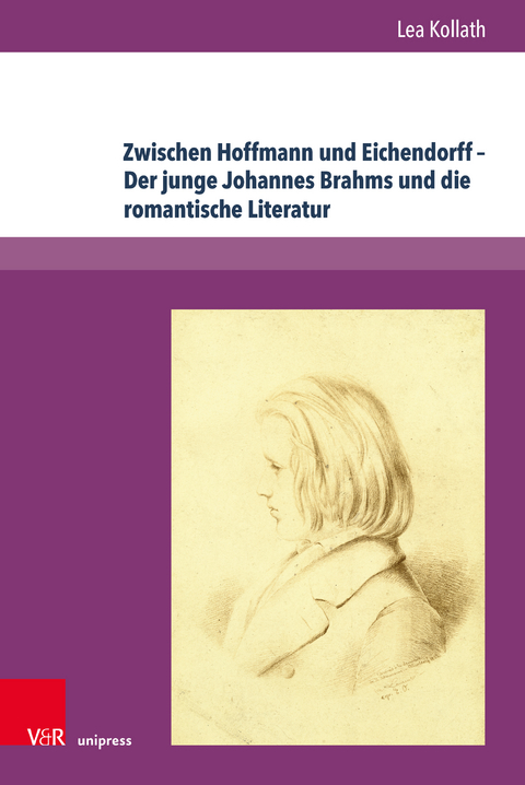 Zwischen Hoffmann und Eichendorff &ndash; Der junge Johannes Brahms und die romantische Literatur - Lea Kollath