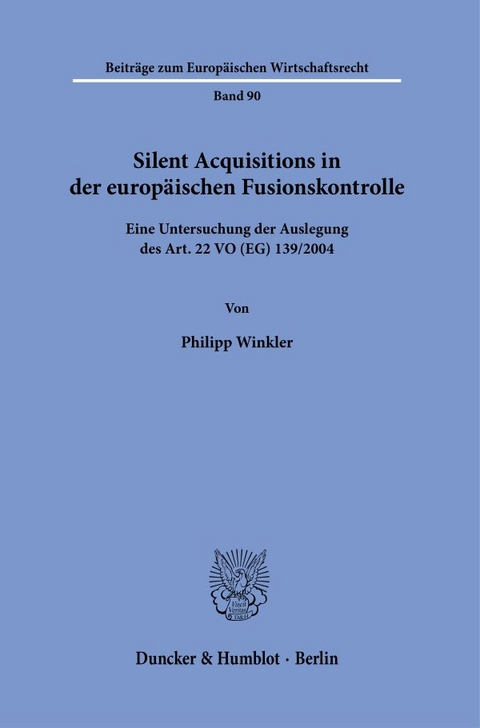 Silent Acquisitions in der europ&auml;ischen Fusionskontrolle - Philipp Winkler