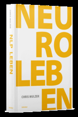 NLP Leben &ndash; Dein Schl&uuml;ssel zur Pers&ouml;nlichkeitsentwicklung und Selbstoptimierung - Chris Mulzer