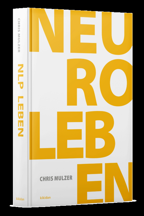 NLP Leben &ndash; Dein Schl&uuml;ssel zur Pers&ouml;nlichkeitsentwicklung und Selbstoptimierung - Chris Mulzer