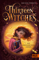 Thirteen Witches - Die Erinnerungsdiebin - Jodi Lynn Anderson