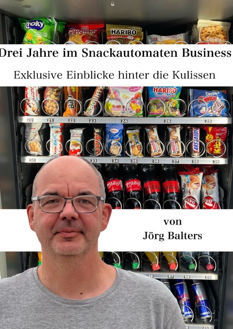 Drei Jahre im Snackautomaten Business - J&ouml;rg Balters