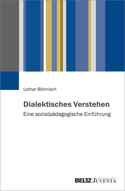 Dialektisches Verstehen - Lothar B&ouml;hnisch