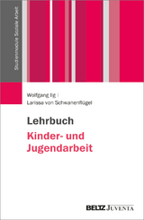 Lehrbuch Kinder- und Jugendarbeit - Wolfgang Ilg, Larissa von Schwanenfl&uuml;gel
