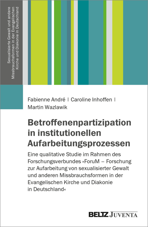 Betroffenenpartizipation in institutionellen Aufarbeitungsprozessen - Fabienne Andr&eacute;, Caroline Inhoffen, Martin Wazlawik