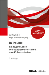 In Trouble. Ein Tag im Leben von Sozialarbeiter*innen aus 45 Praxisfeldern - 